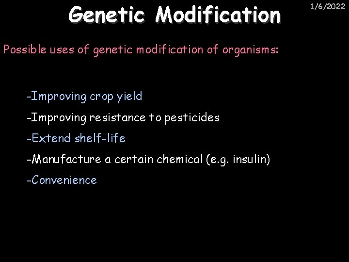 Genetic Modification Possible uses of genetic modification of organisms: -Improving crop yield -Improving resistance