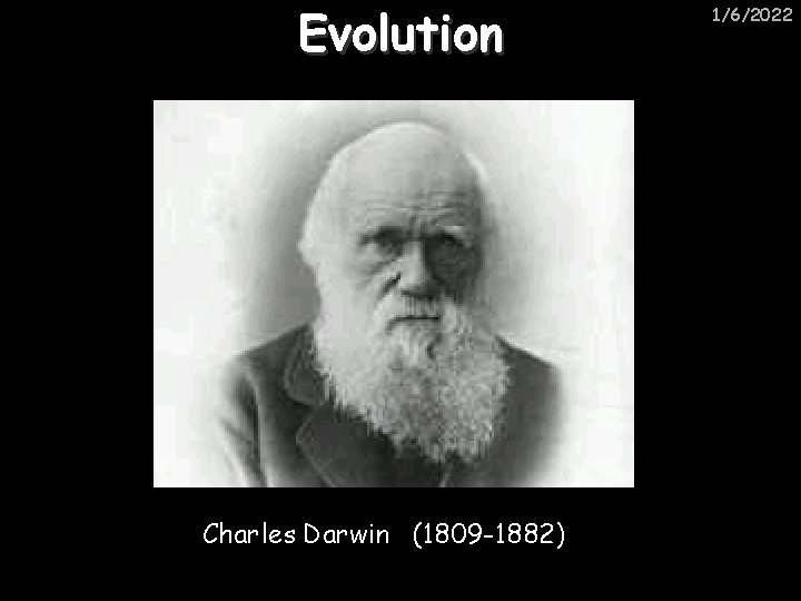 Evolution Charles Darwin (1809 -1882) 1/6/2022 