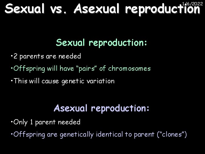 Sexual vs. Asexual reproduction 1/6/2022 Sexual reproduction: • 2 parents are needed • Offspring