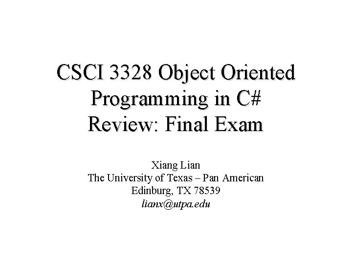 CSCI 3328 Object Oriented Programming in C# Review: Final Exam Xiang Lian The University