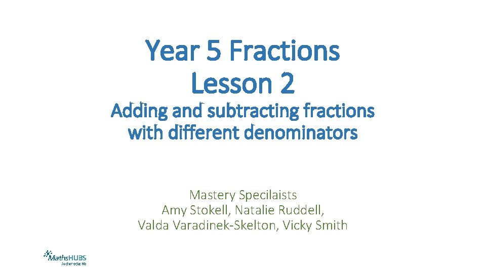 Year 5 Fractions Lesson 2 Adding and subtracting fractions with different denominators Mastery Specilaists