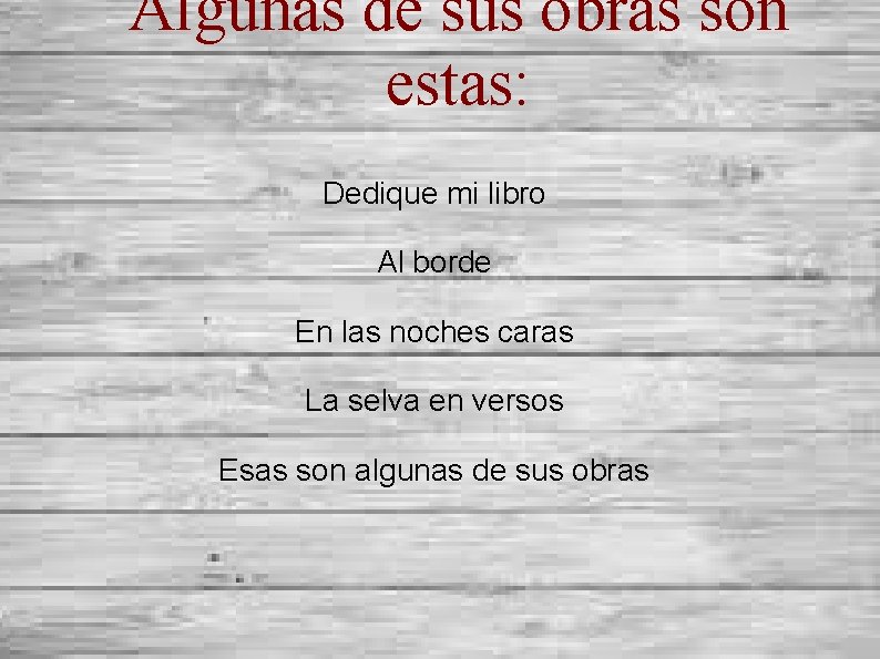 Algunas de sus obras son estas: Dedique mi libro Al borde En las noches