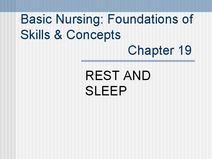 Basic Nursing: Foundations of Skills & Concepts Chapter 19 REST AND SLEEP 