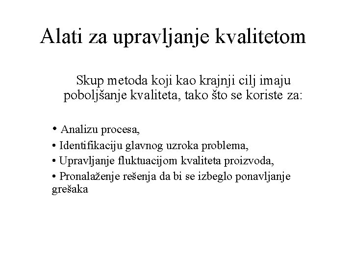 Alati za upravljanje kvalitetom Skup metoda koji kao krajnji cilj imaju poboljšanje kvaliteta, tako Alati za upravljanje kvalitetom Skup metoda koji kao krajnji cilj imaju poboljšanje kvaliteta, tako