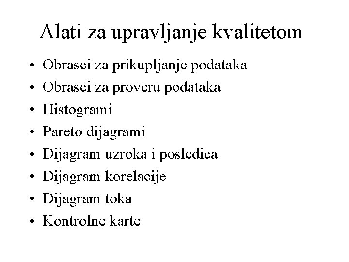 Alati za upravljanje kvalitetom • • Obrasci za prikupljanje podataka Obrasci za proveru podataka Alati za upravljanje kvalitetom • • Obrasci za prikupljanje podataka Obrasci za proveru podataka