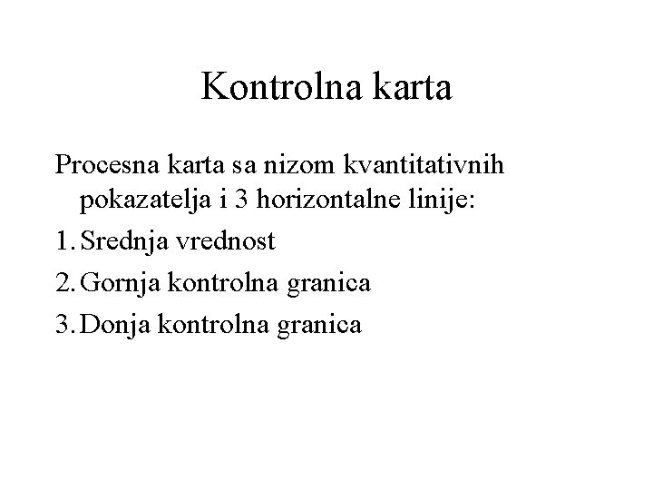 Kontrolna karta Procesna karta sa nizom kvantitativnih pokazatelja i 3 horizontalne linije: 1. Srednja Kontrolna karta Procesna karta sa nizom kvantitativnih pokazatelja i 3 horizontalne linije: 1. Srednja