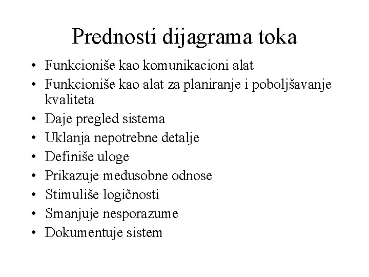 Prednosti dijagrama toka • Funkcioniše kao komunikacioni alat • Funkcioniše kao alat za planiranje Prednosti dijagrama toka • Funkcioniše kao komunikacioni alat • Funkcioniše kao alat za planiranje