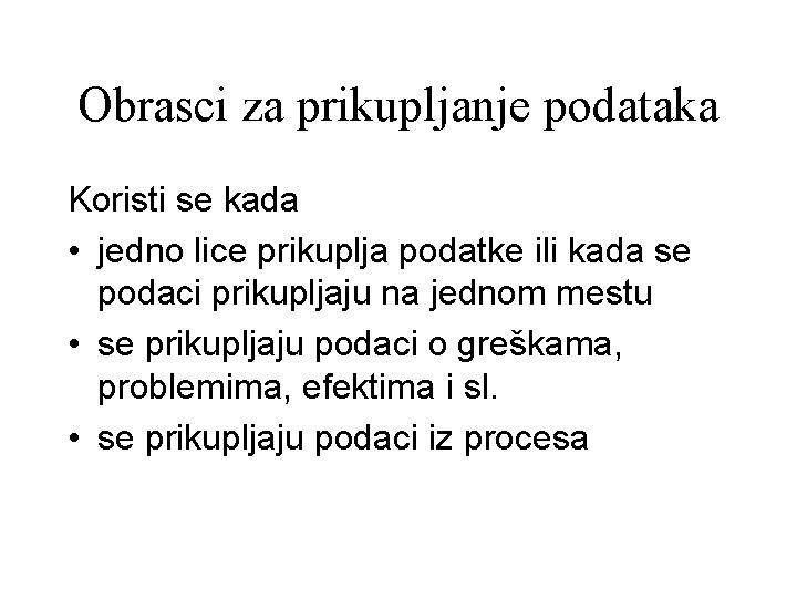 Obrasci za prikupljanje podataka Koristi se kada • jedno lice prikuplja podatke ili kada Obrasci za prikupljanje podataka Koristi se kada • jedno lice prikuplja podatke ili kada
