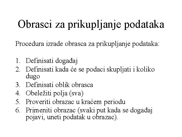 Obrasci za prikupljanje podataka Procedura izrade obrasca za prikupljanje podataka: 1. Definisati događaj 2. Obrasci za prikupljanje podataka Procedura izrade obrasca za prikupljanje podataka: 1. Definisati događaj 2.