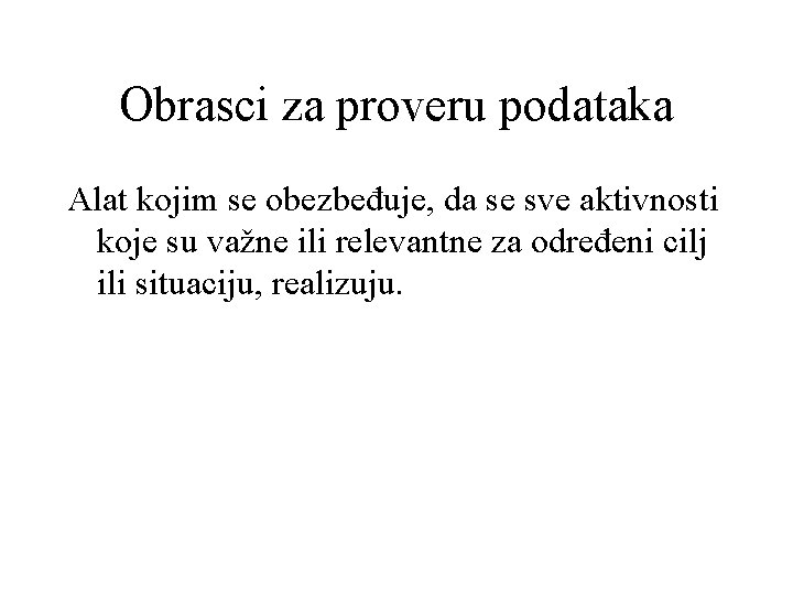 Obrasci za proveru podataka Alat kojim se obezbeđuje, da se sve aktivnosti koje su Obrasci za proveru podataka Alat kojim se obezbeđuje, da se sve aktivnosti koje su