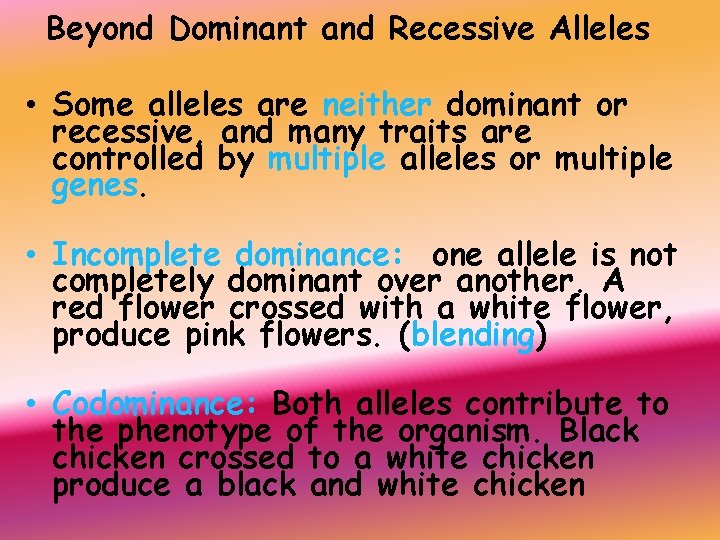 Beyond Dominant and Recessive Alleles • Some alleles are neither dominant or recessive, and