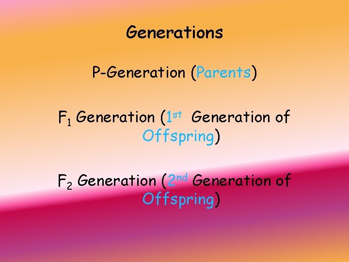 Generations P-Generation (Parents) F 1 Generation (1 st Generation of Offspring) F 2 Generation