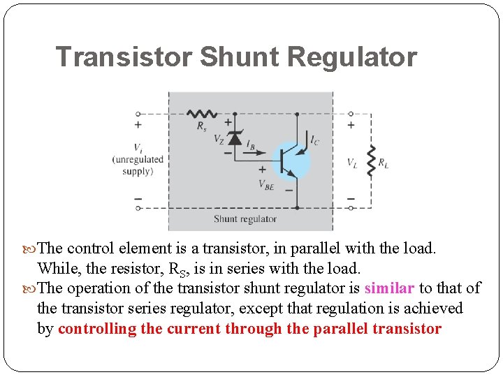 Transistor Shunt Regulator The control element is a transistor, in parallel with the load.