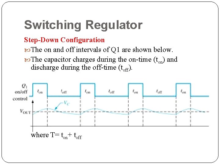 Switching Regulator Step-Down Configuration The on and off intervals of Q 1 are shown