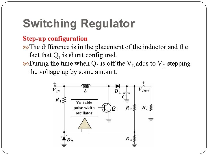 Switching Regulator Step-up configuration The difference is in the placement of the inductor and