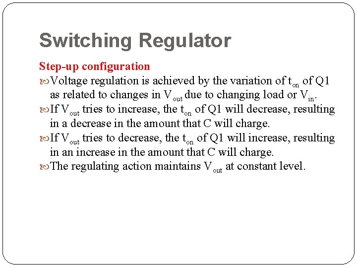 Switching Regulator Step-up configuration Voltage regulation is achieved by the variation of ton of