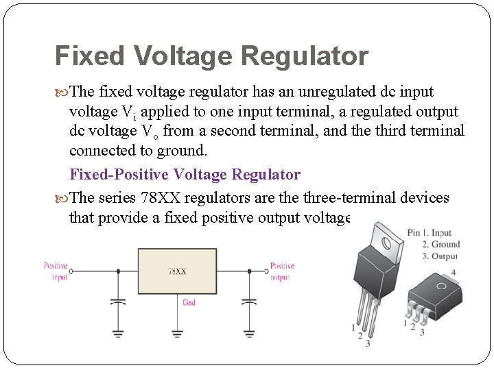 Fixed Voltage Regulator The fixed voltage regulator has an unregulated dc input voltage Vi