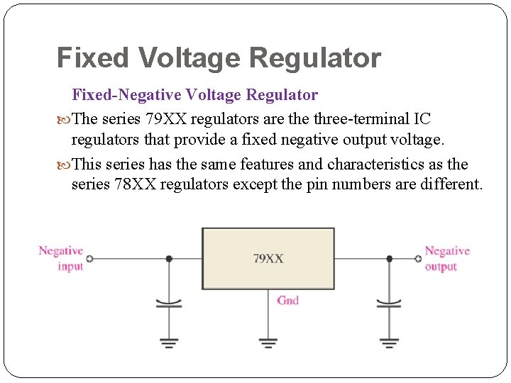 Fixed Voltage Regulator Fixed-Negative Voltage Regulator The series 79 XX regulators are three-terminal IC