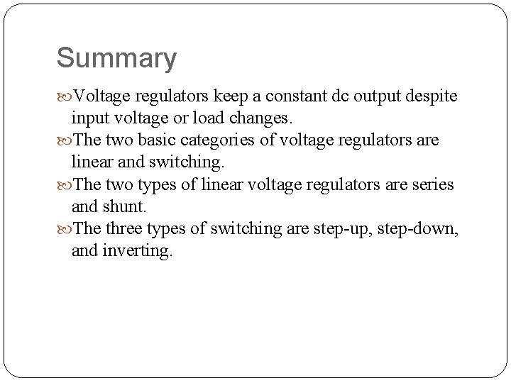 Summary Voltage regulators keep a constant dc output despite input voltage or load changes.
