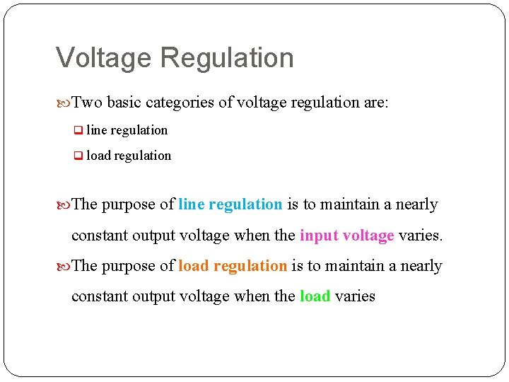 Voltage Regulation Two basic categories of voltage regulation are: q line regulation q load