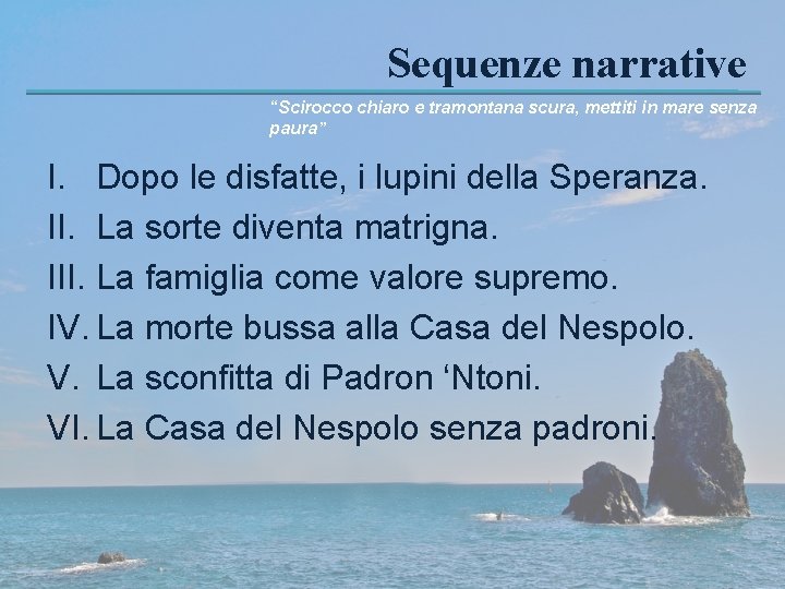 Sequenze narrative “Scirocco chiaro e tramontana scura, mettiti in mare senza paura” I. Dopo