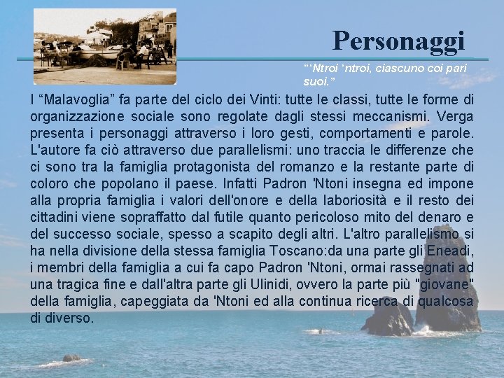 Personaggi “‘Ntroi ‘ntroi, ciascuno coi pari suoi. ” I “Malavoglia” fa parte del ciclo