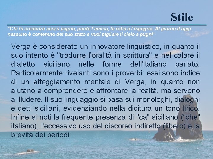 Stile “Chi fa credenze senza pegno, perde l’amico, la roba e l’ingegno. Al giorno