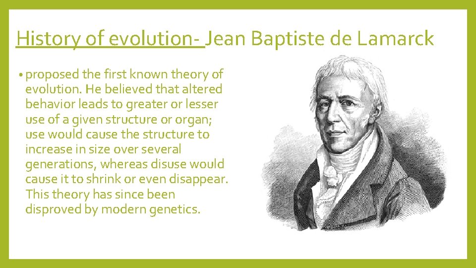 History of evolution- Jean Baptiste de Lamarck • proposed the first known theory of