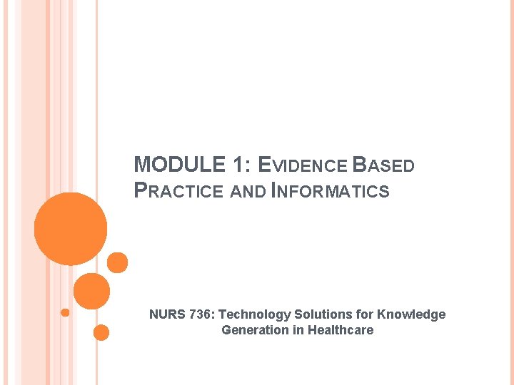MODULE 1: EVIDENCE BASED PRACTICE AND INFORMATICS NURS 736: Technology Solutions for Knowledge Generation