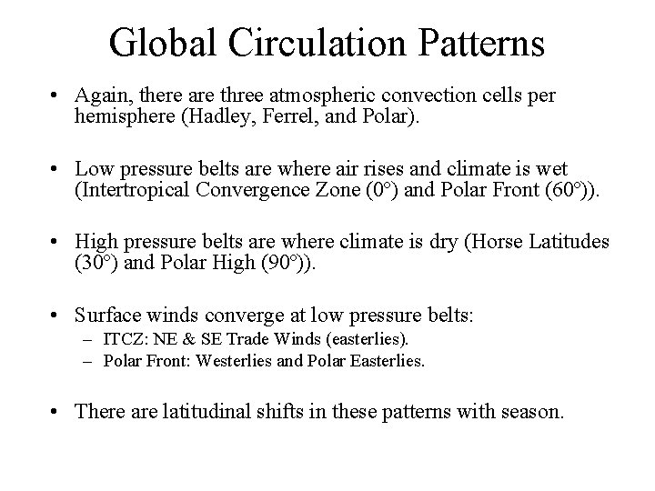 Global Circulation Patterns • Again, there are three atmospheric convection cells per hemisphere (Hadley,