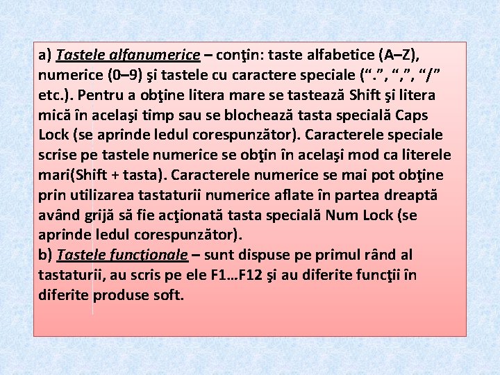 a) Tastele alfanumerice – conţin: taste alfabetice (A–Z), numerice (0– 9) şi tastele cu