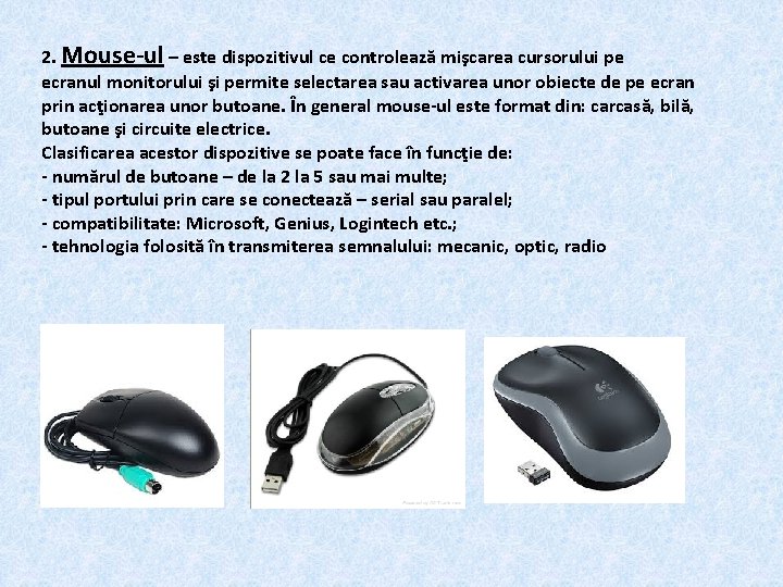 2. Mouse-ul – este dispozitivul ce controlează mişcarea cursorului pe ecranul monitorului şi permite