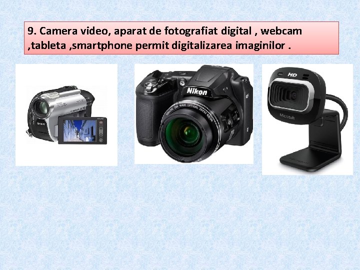 9. Camera video, aparat de fotografiat digital , webcam , tableta , smartphone permit