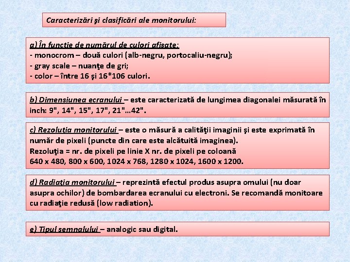 Caracterizări şi clasificări ale monitorului: a) În funcţie de numărul de culori afişate: -