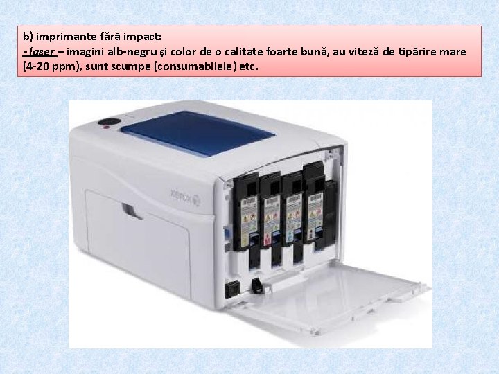 b) imprimante fără impact: - laser – imagini alb-negru şi color de o calitate