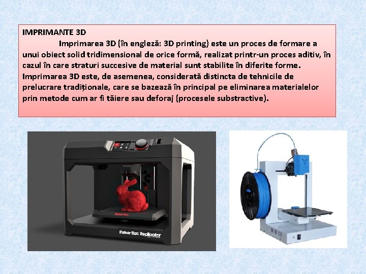 IMPRIMANTE 3 D Imprimarea 3 D (în engleză: 3 D printing) este un proces