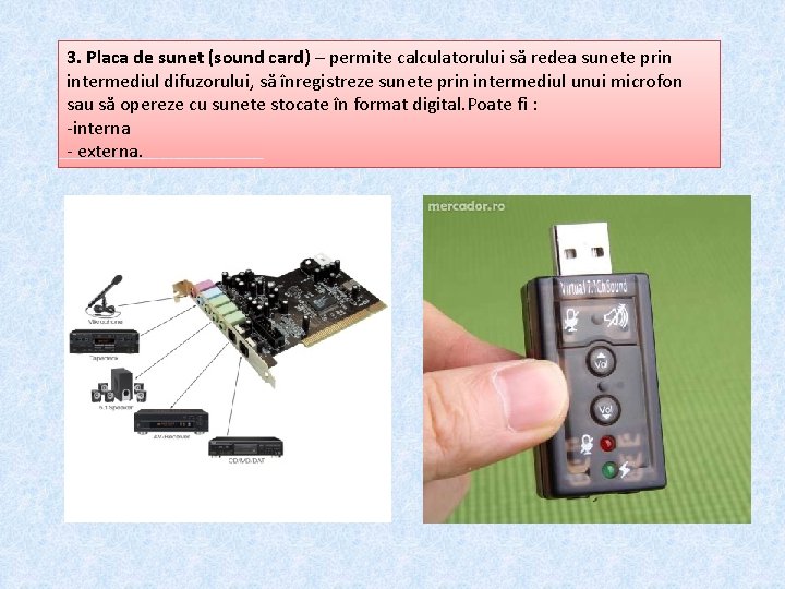 3. Placa de sunet (sound card) – permite calculatorului să redea sunete prin intermediul