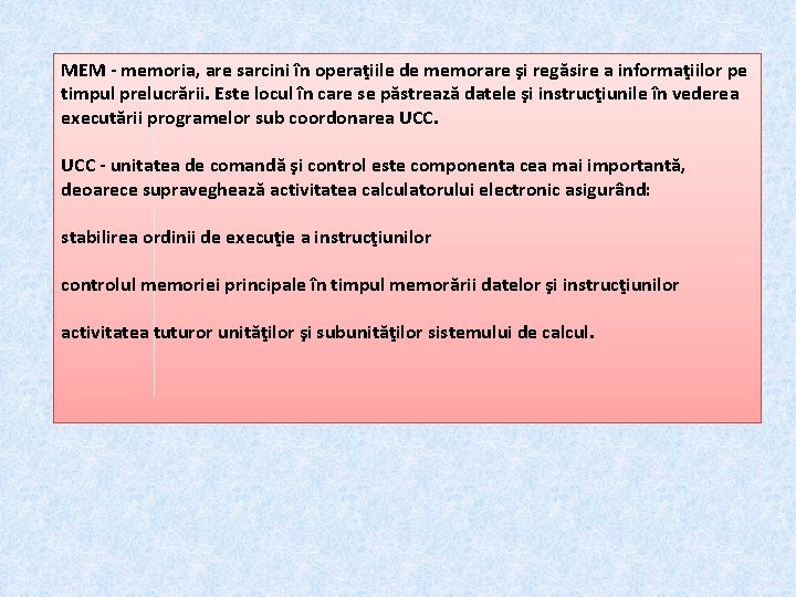 MEM - memoria, are sarcini în operaţiile de memorare şi regăsire a informaţiilor pe