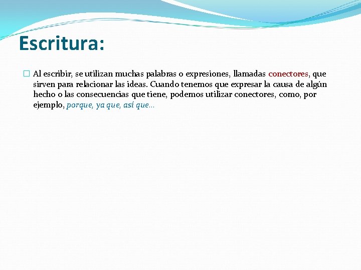 Escritura: � Al escribir, se utilizan muchas palabras o expresiones, llamadas conectores, conectores que