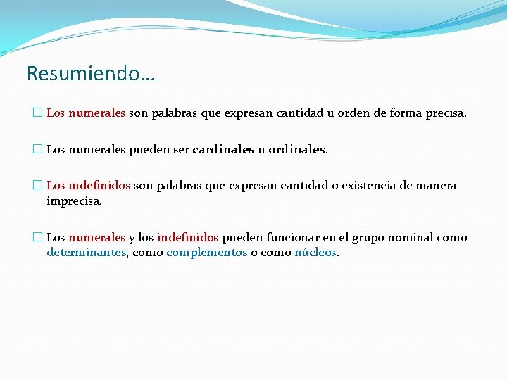 Resumiendo… � Los numerales son palabras que expresan cantidad u orden de forma precisa.