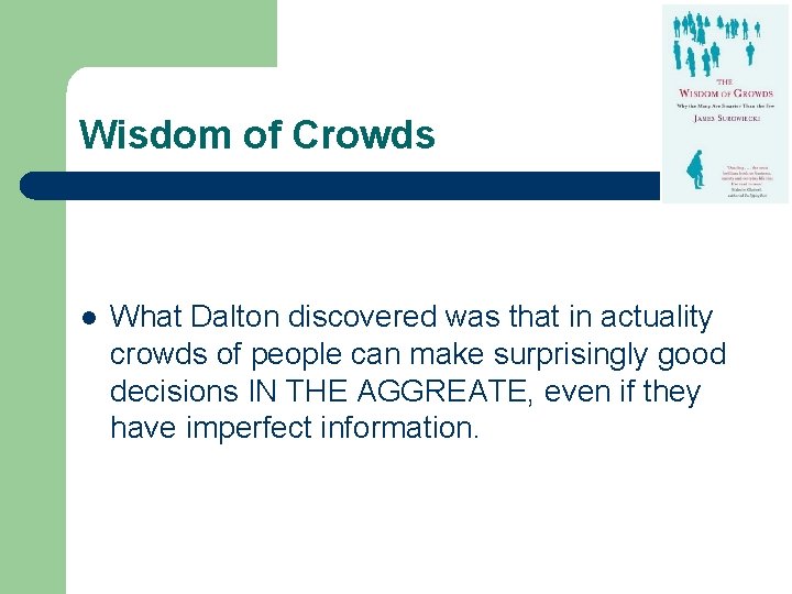 Wisdom of Crowds l What Dalton discovered was that in actuality crowds of people