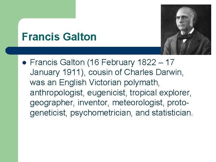 Francis Galton l Francis Galton (16 February 1822 – 17 January 1911), cousin of