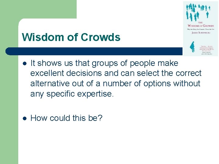 Wisdom of Crowds l It shows us that groups of people make excellent decisions