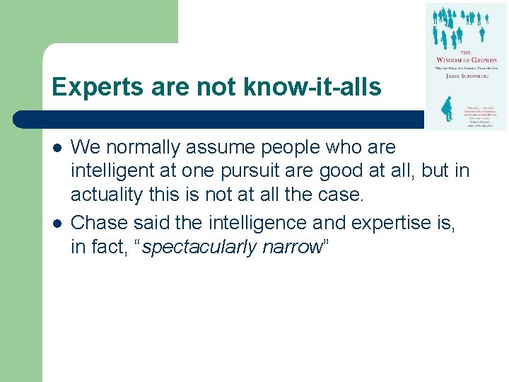 Experts are not know-it-alls l l We normally assume people who are intelligent at