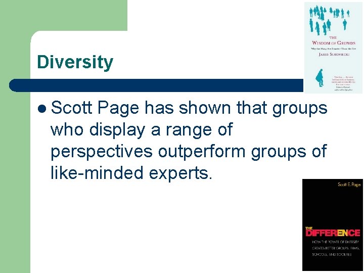 Diversity l Scott Page has shown that groups who display a range of perspectives