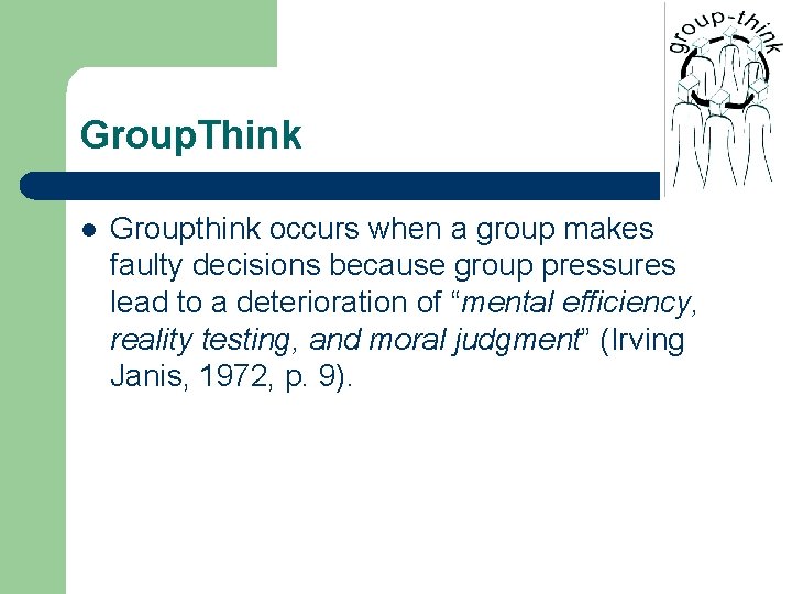 Group. Think l Groupthink occurs when a group makes faulty decisions because group pressures