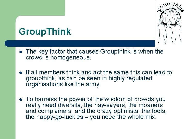 Group. Think l The key factor that causes Groupthink is when the crowd is