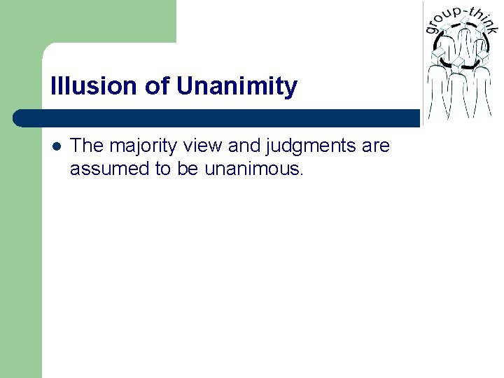 Illusion of Unanimity l The majority view and judgments are assumed to be unanimous.