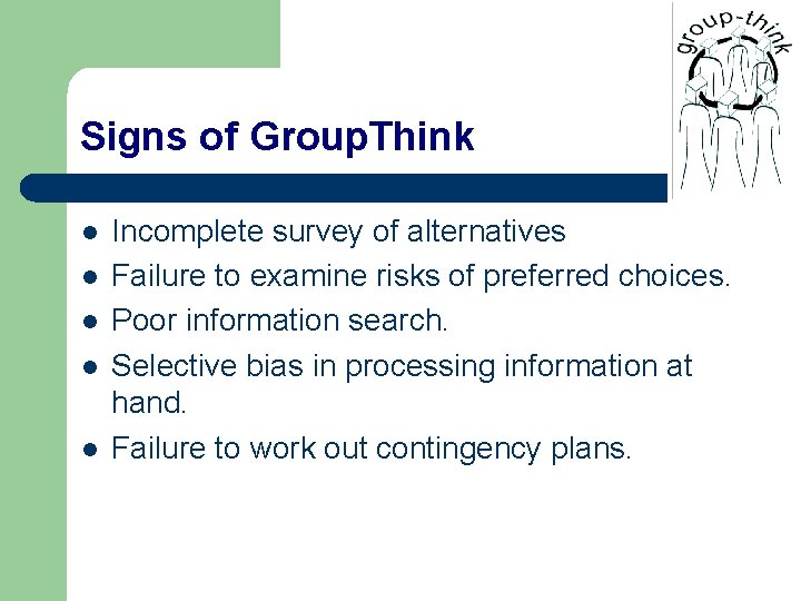 Signs of Group. Think l l l Incomplete survey of alternatives Failure to examine