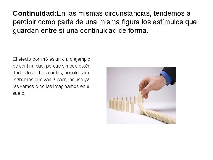 Continuidad: En las mismas circunstancias, tendemos a percibir como parte de una misma figura